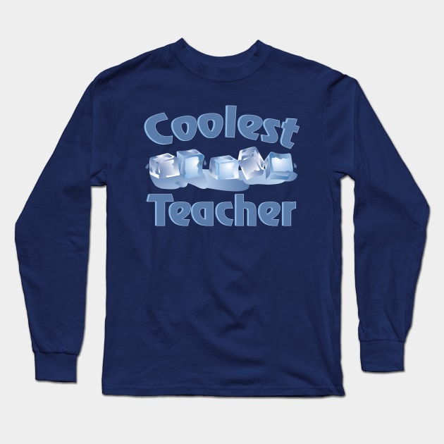 Coolest Teacher Ice Cubes Long Sleeve T-Shirt by Barthol Graphics